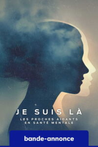 Je suis la: Les Proches aidants en santé mentale